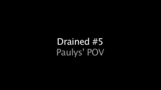 Drained 5 Paulys' POV