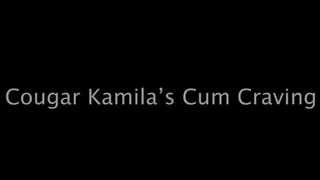 Cougar Kamila's Cum Craving