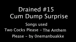Drained #15 Cum Dump Surprise