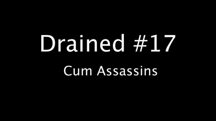 Drained #17 Cum Assassins