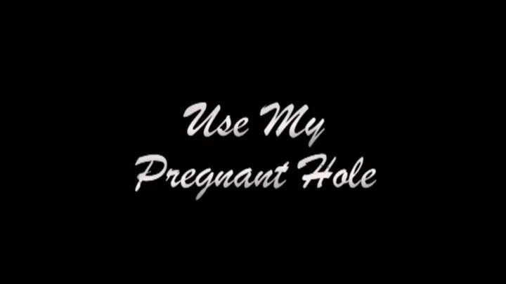 Use My Pregnant Hole - THE RESULT OF BEING KNOCKED UP FROM VIDEOS ALREADY POSTED