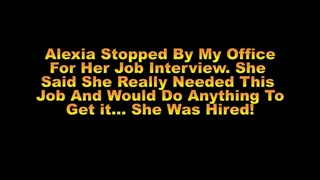 Alexia's Job Interview She Sucks My Cock and Fucks Me To Get The Job