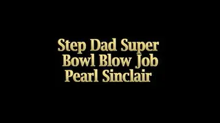 Step Dad Super Bowl Blow Job With Pearl Sinclair