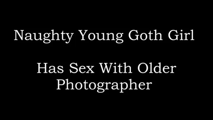 Hot 18 yr old Goth Girl Fucks & Sucks Old Man Photographer