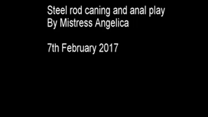 Steel rod caning and anal play - 7th Feb 2017