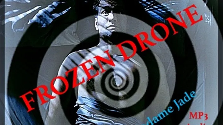 FROZEN DRONE * Femdom Mind & Body Control*