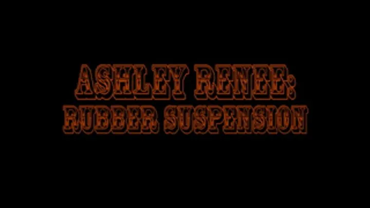 Ashley Renee - Rubber Suspension