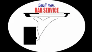Small Man, Bad Service! .