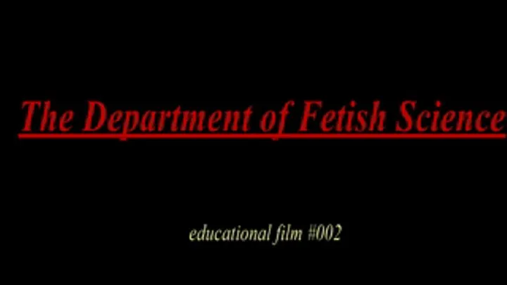 Department of Fetish Science Educational Film #002