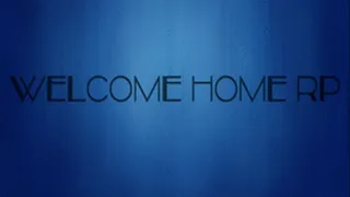 Welcome Home POV RP