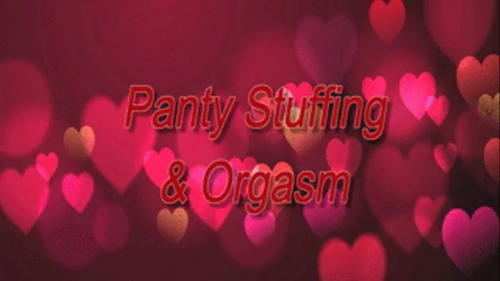 Panty Stuffing & Orgasm