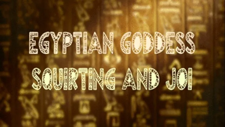 Egyptian Goddess Squirting & JOI