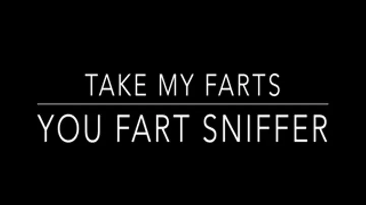 Take my Farts, Fart Sniffer