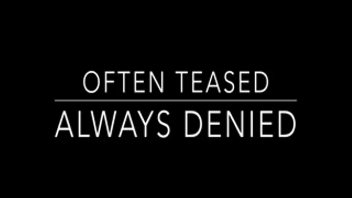 Teased Often, Always Denied