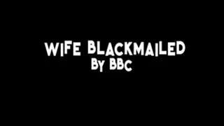 Wife Blackmailed by BBC