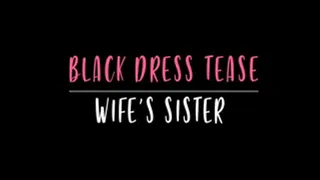 Black Dress Tease w/ wife step-sister