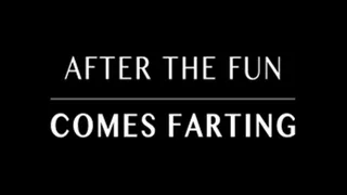 After the Fun, Comes Farting