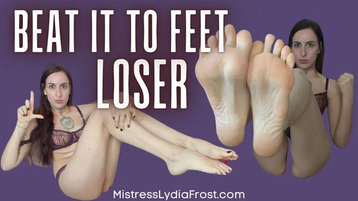 Beat it to feet loser