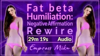 Fat beta Humiliation: Negative Affirmation Rewire