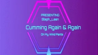 Cumming Again & Again On My Wind Pants