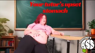 Your tutor's stomach is uppset