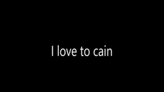 i love to Cain