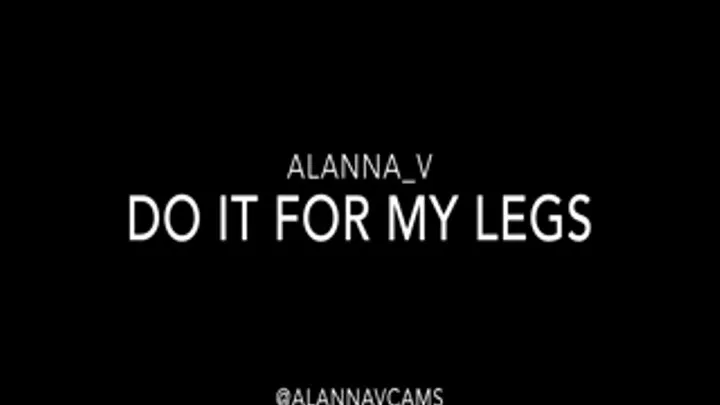 Do It for My Legs