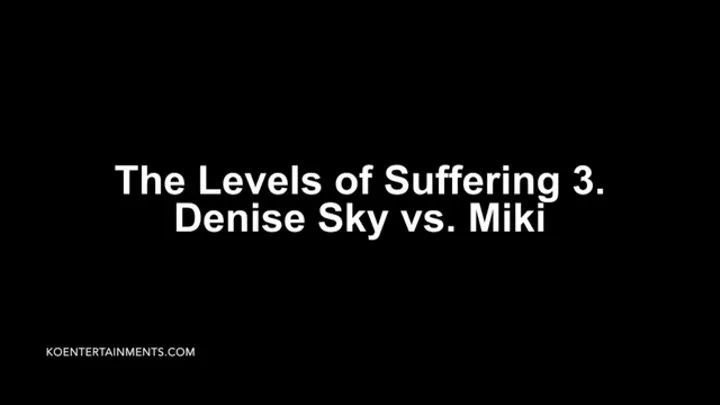 The Levels of Suffering 3, Denise Sky - 15'