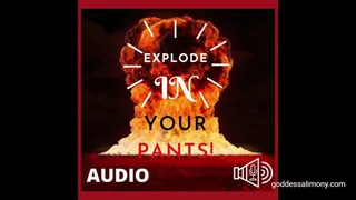 Explode In Your Pants! #Audio