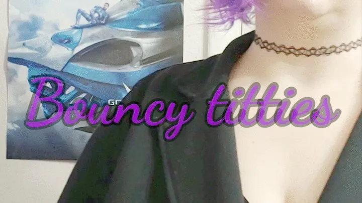 Bouncy titties