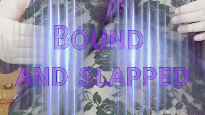 Bound and slapped