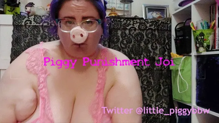 Piggy Punishment Joi