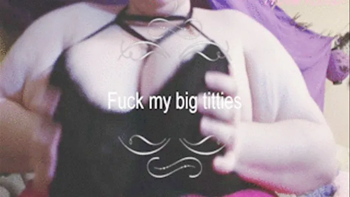 Fuck my big titties