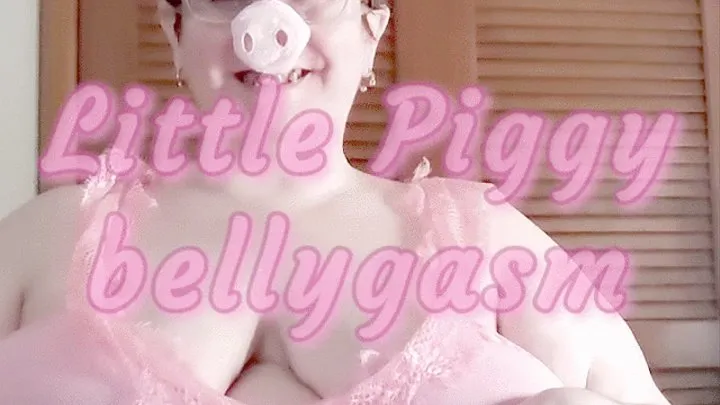 Little Piggy bellygasm