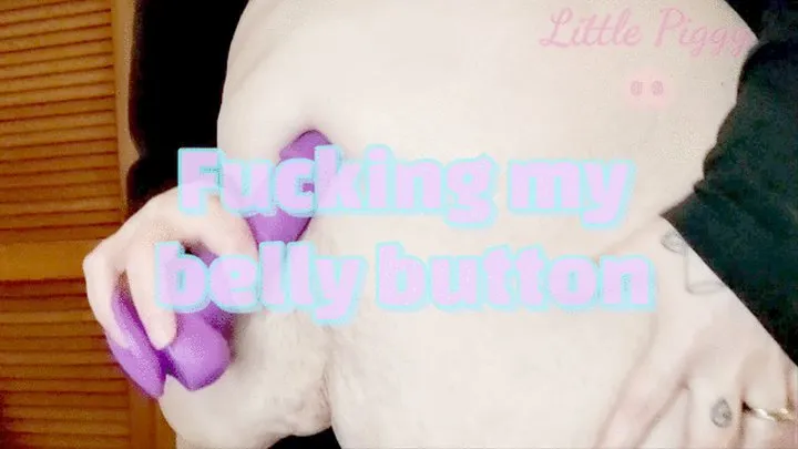 Fucking my belly button