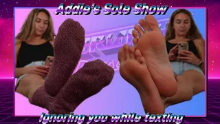 Addie's Sole Show - Ignoring You While Texting!