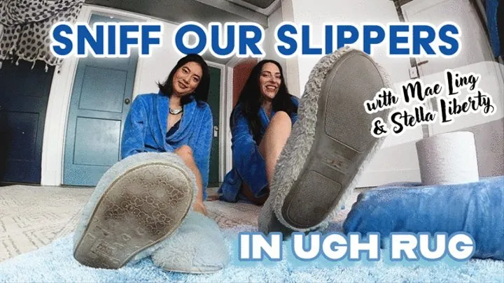 Sniff Our Slippers in Ugh Rugh- Mae Ling and Stella Liberty Make You Smell Our Stinky Slippers