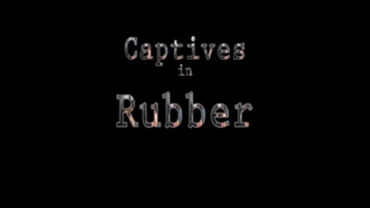 Captives In Rubber part 1/4