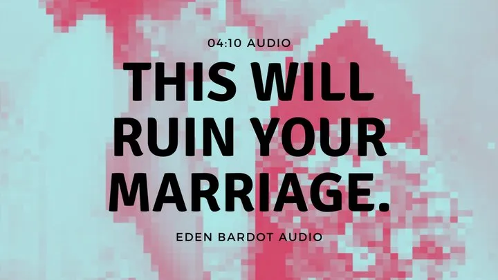 This will ruin your marriage (audio)