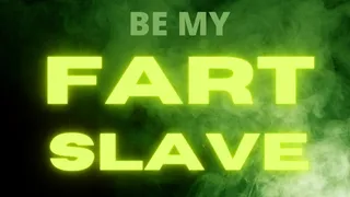 Be my fart slave