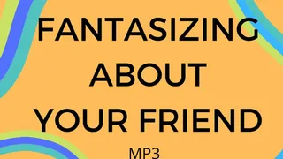 Fantasizing about your friend MP3