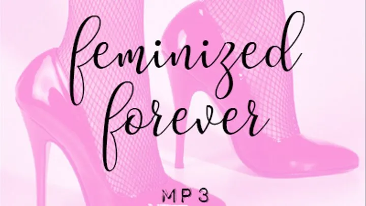 Feminized Forever