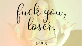 Fuck you, loser.