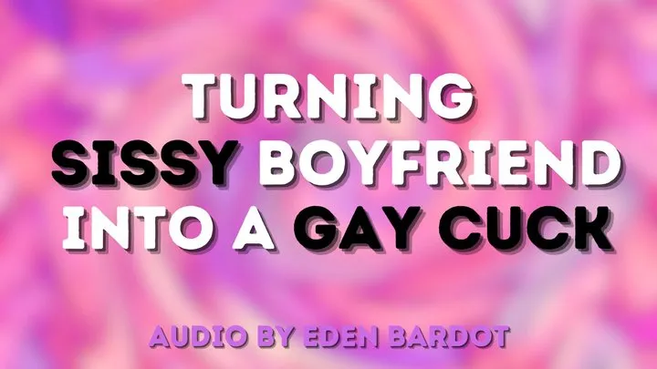 Turning sissy boyfriend into a gay cuck (AUDIO)