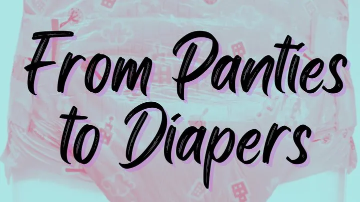 From Panties to Diapers