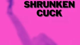 The Shrunken Cuck
