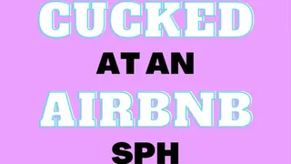 Cucked at an Airbnb SPH