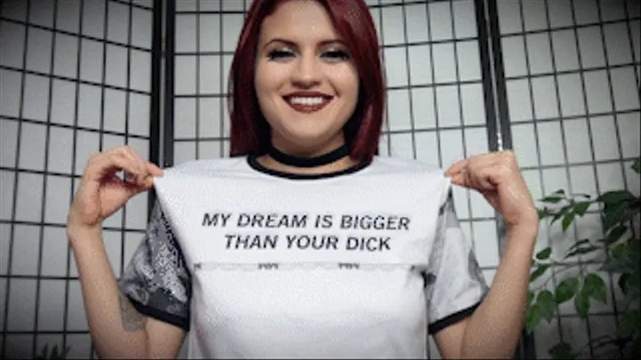 My Dream Is Bigger Than Your Dick ( HighRes Format)