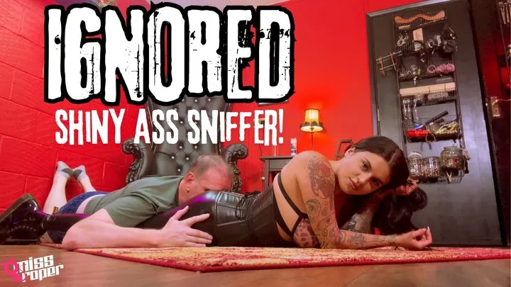 Ignored Shiny Ass Sniffer! Ft Miss Roper