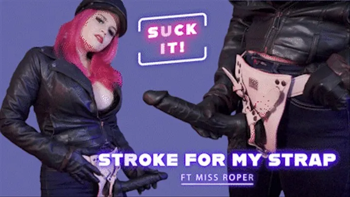 Stroke For My Strap Ft Miss Roper